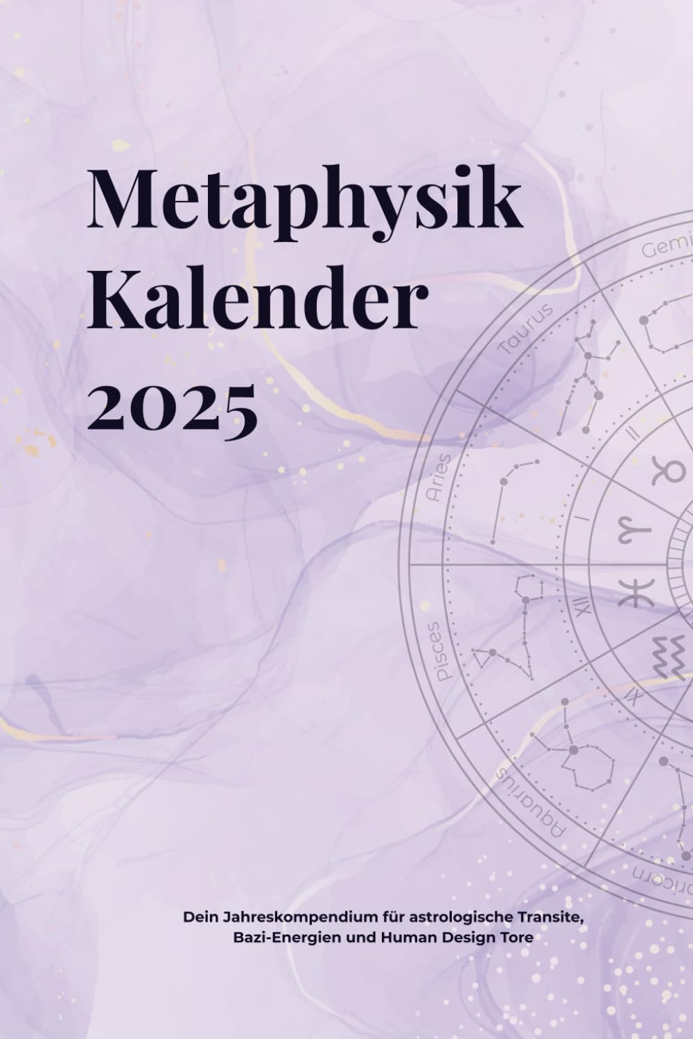 Metaphysik Kalender 2025: Astrologie, Human Design, Bazi & Mondphasen – Dein metaphysischer Wochenkalender mit allen Transiten und kosmischen Tagesdaten
