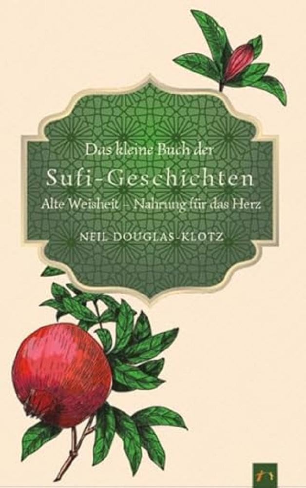 Das kleine Buch der Sufi-Geschichten: Alte Weisheit ― Nahrung für das Herz