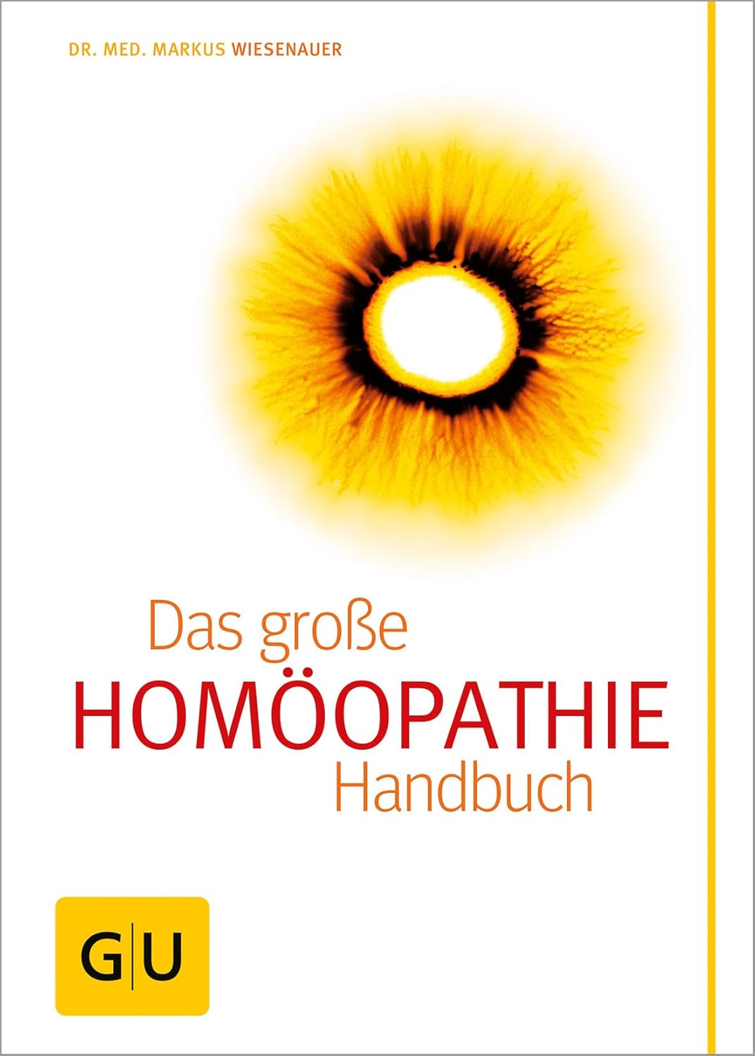 Homöopathie - Das große Handbuch: Ganzheitliche Gesundheit: Globuli, Dosierungen und Anwendungen im Überblick