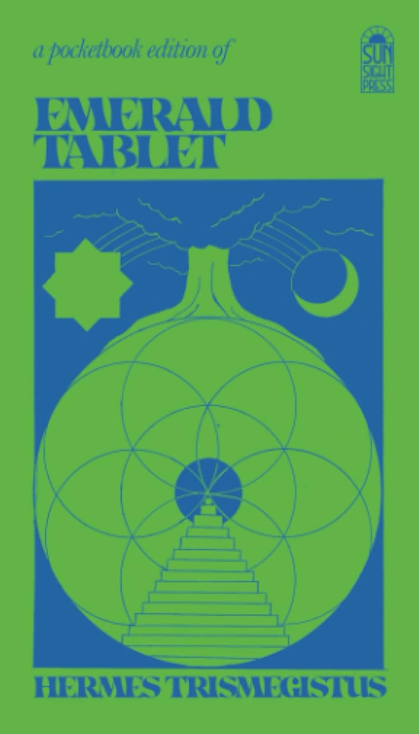 The Emerald Tablet: The Emerald Tablet of Hermes, the Smaragdine Tablet or the Tabula Smaragdina