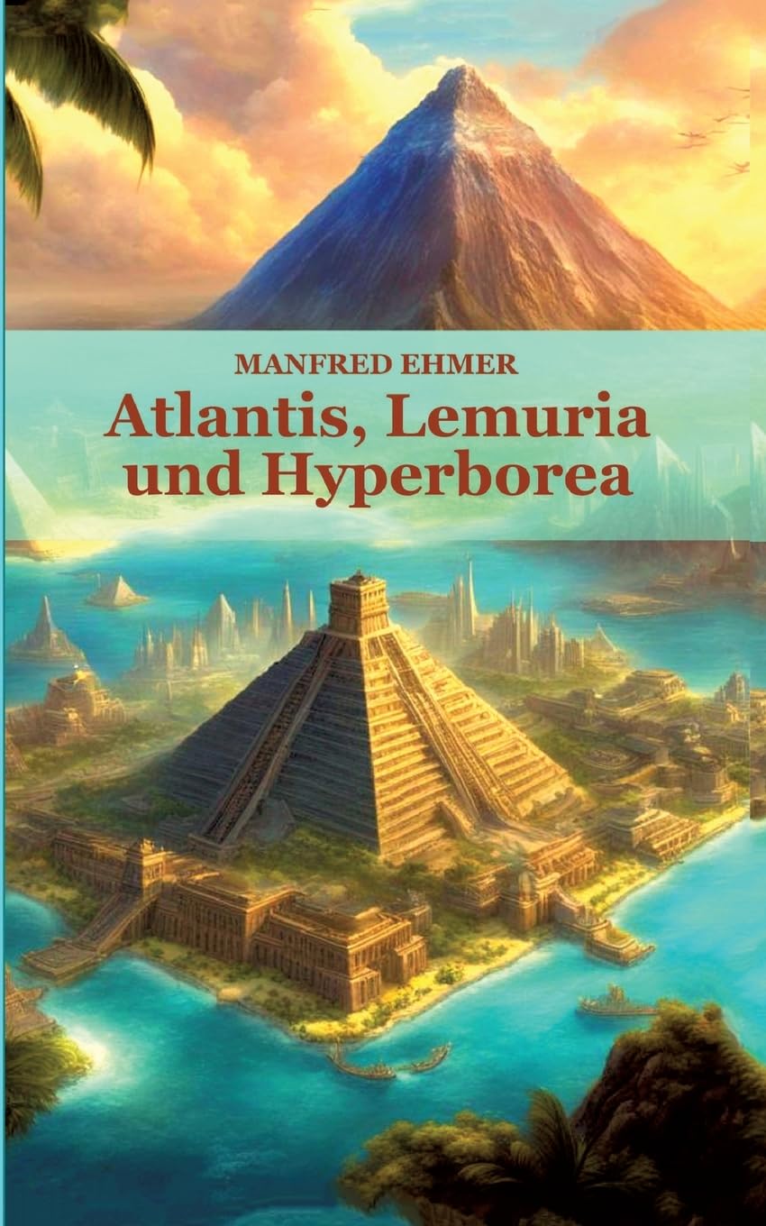 Atlantis, Lemuria und Hyperborea: Macht und Geheimnis der versunkenen Kontinente (Edition Theophanie)