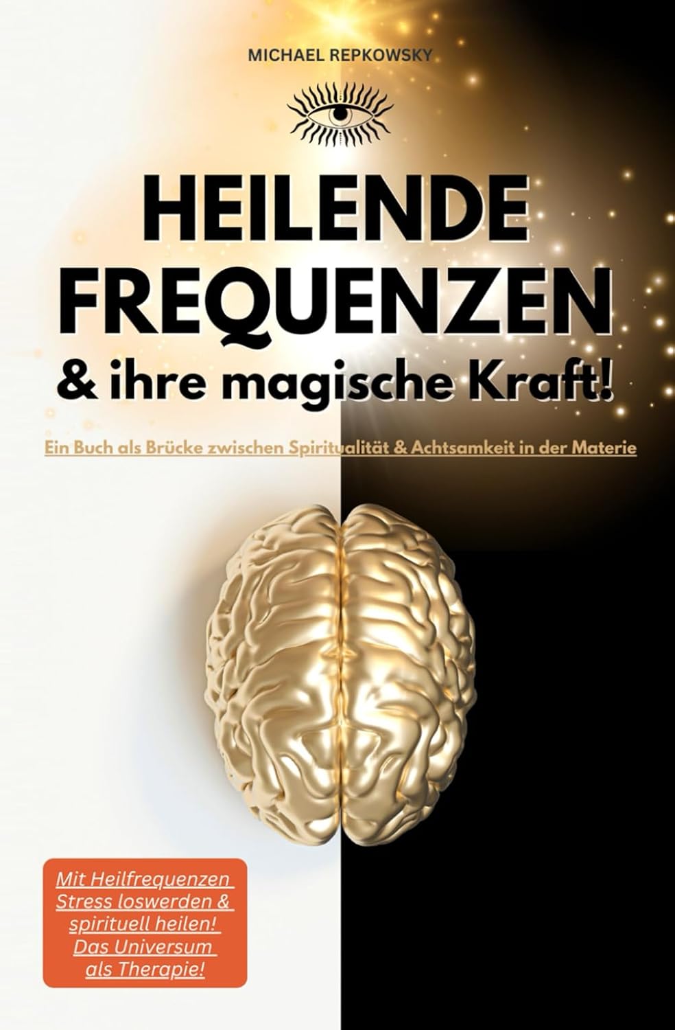 Heilende Frequenzen & ihre magische Kraft! Ein Buch als Brücke zwischen Spiritualität & Achtsamkeit in der Materie: Mit Heilfrequenzen Stress loswerden & spirituell heilen! Das Universum als Therapie!