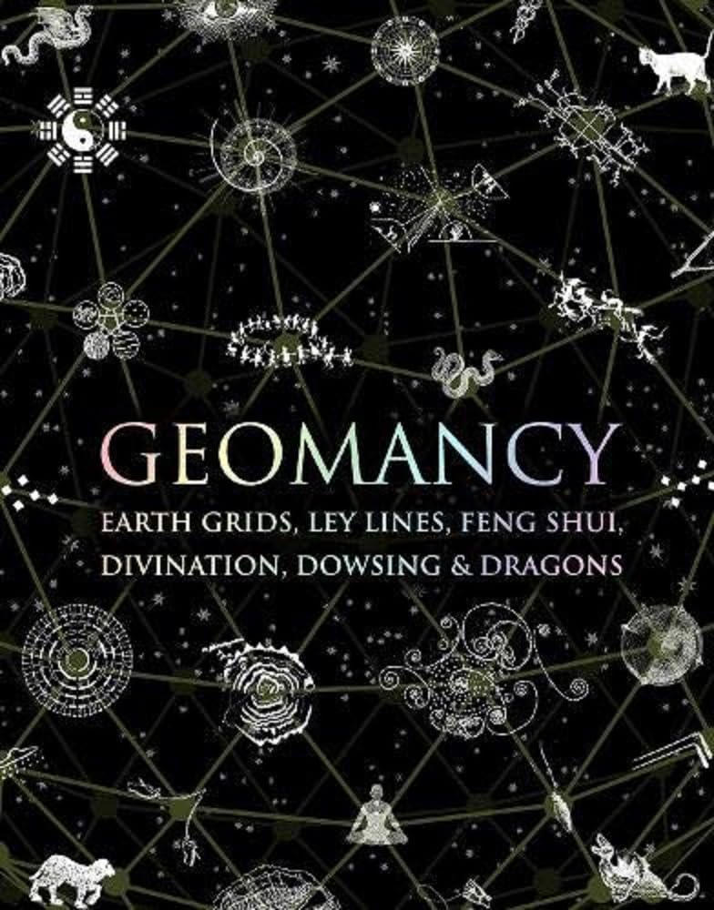 Geomancy: Earth Grids, Ley Lines, Feng Shui, Divination, Dowsing and Dragons (Wooden Books)
