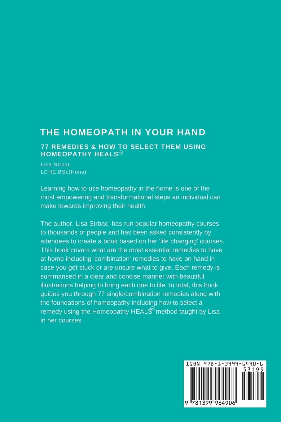 The Homeopath in Your Hand: 77 remedies & how to select them using Homeopathy HEALS