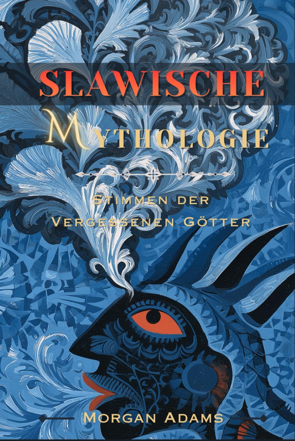 Slawische Mythologie: Stimmen der Vergessenen Götter (Welt Mythologie Chroniken)