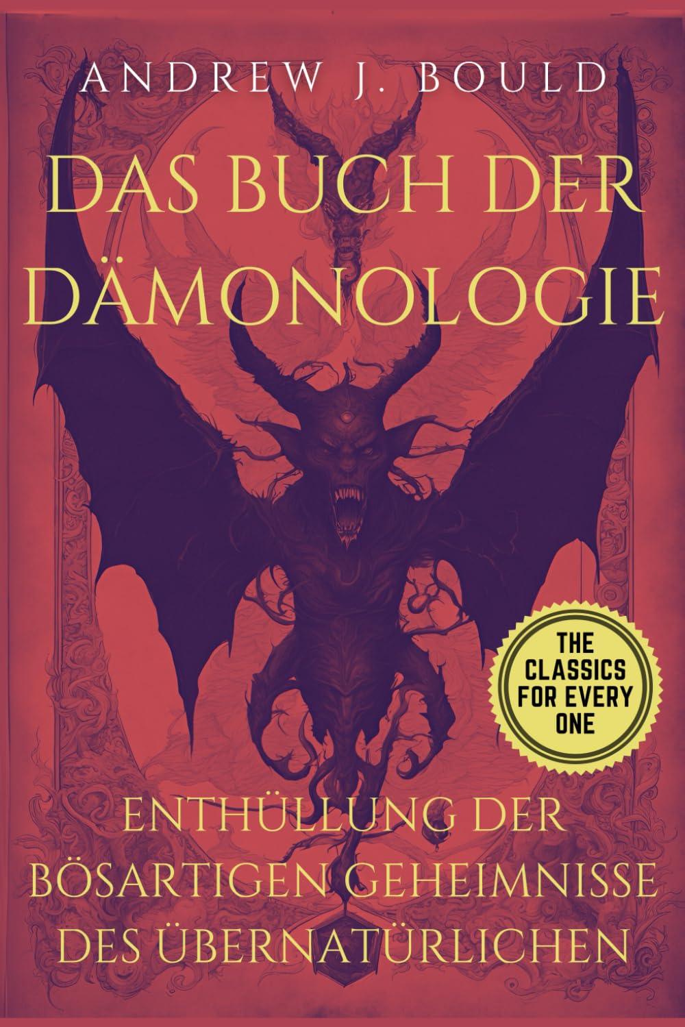 Das Buch der Dämonologie: Enthüllung der bösartigen Geheimnisse des Übernatürlichen