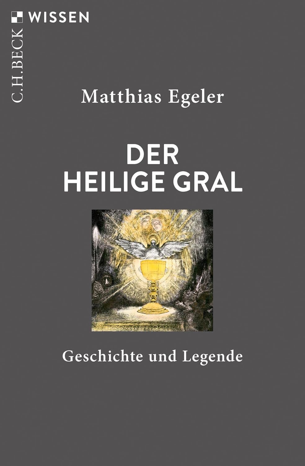 Der Heilige Gral: Geschichte und Legende (C.H.BECK Wissen)