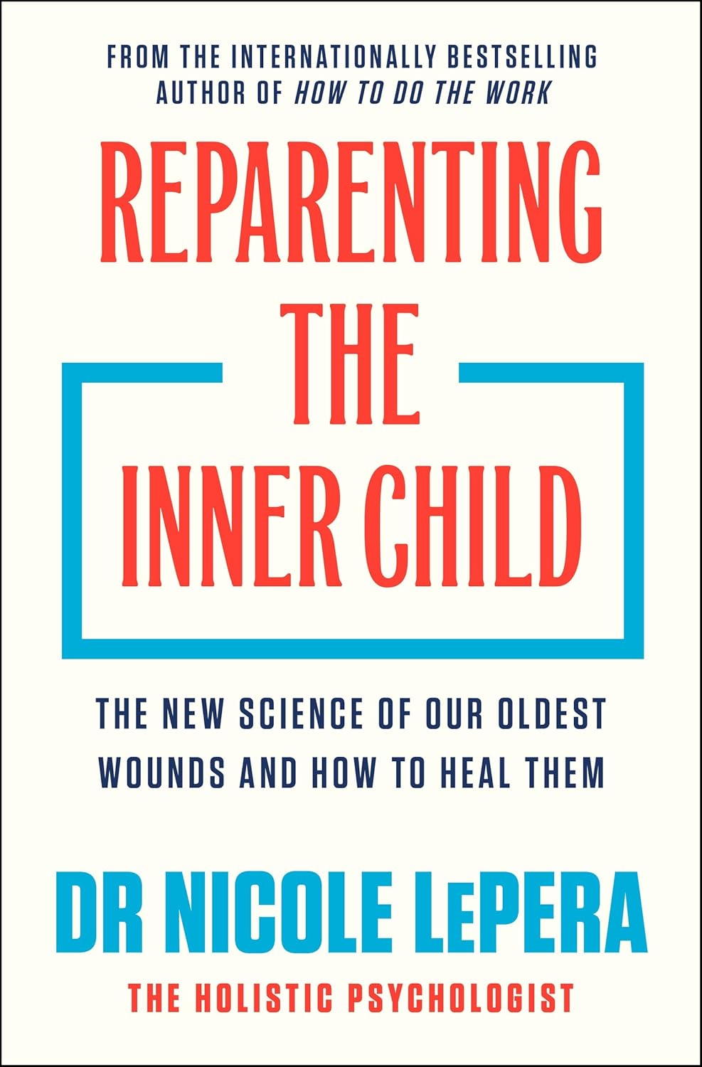 Reparenting the Inner Child: The New Science of our Oldest Wounds and How to Heal Them (Nicole LePera)