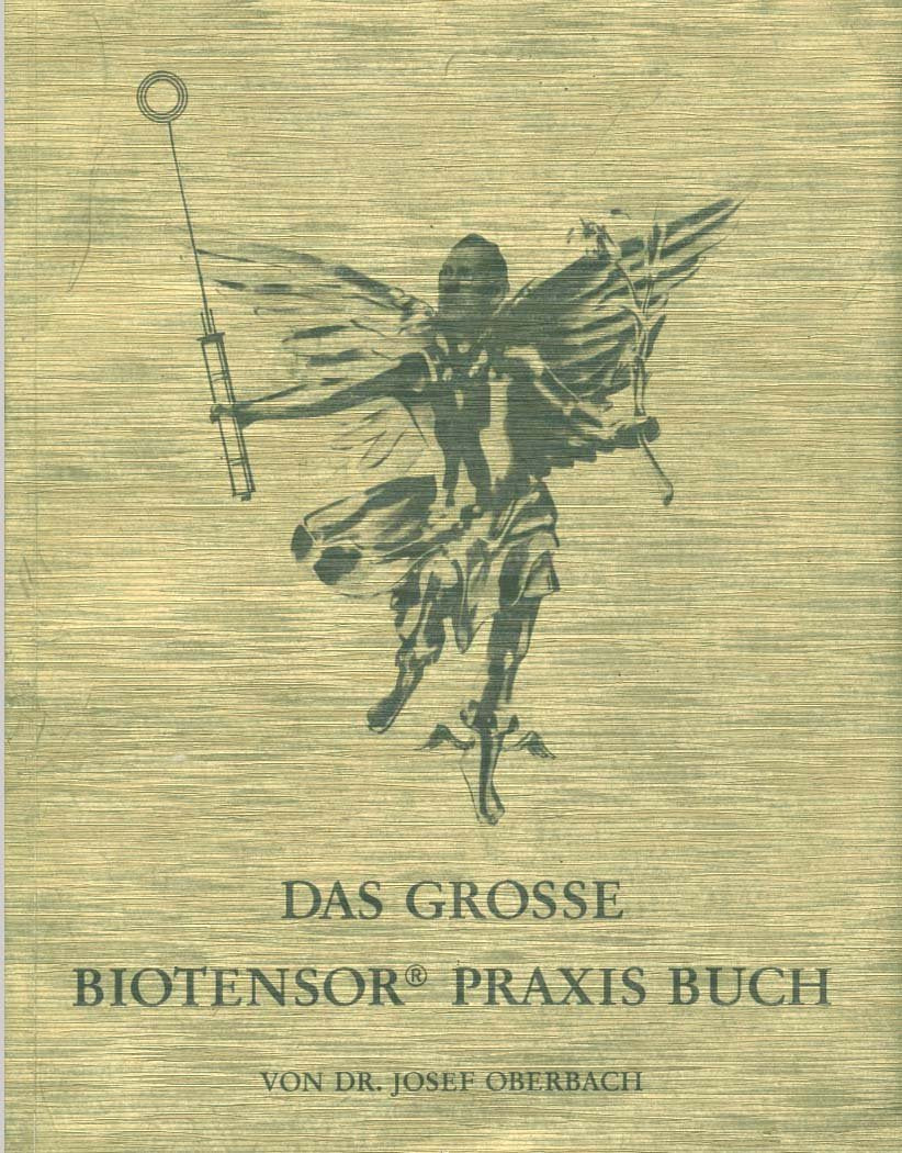 Das grosse Biotensor Praxis Buch. Mit dem Biotensor zum numinosen Machterlebnis. Das Aufspüren der Strahlungs-Gefahren für den Menschen, I. TEIL