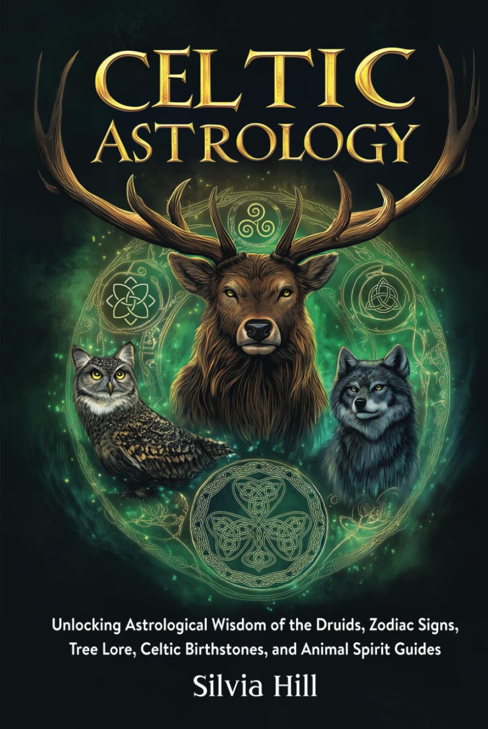 Celtic Astrology: Unlocking Astrological Wisdom of the Druids, Zodiac Signs, Tree Lore, Celtic Birthstones, and Animal Spirit Guides (Spiritual Practices)