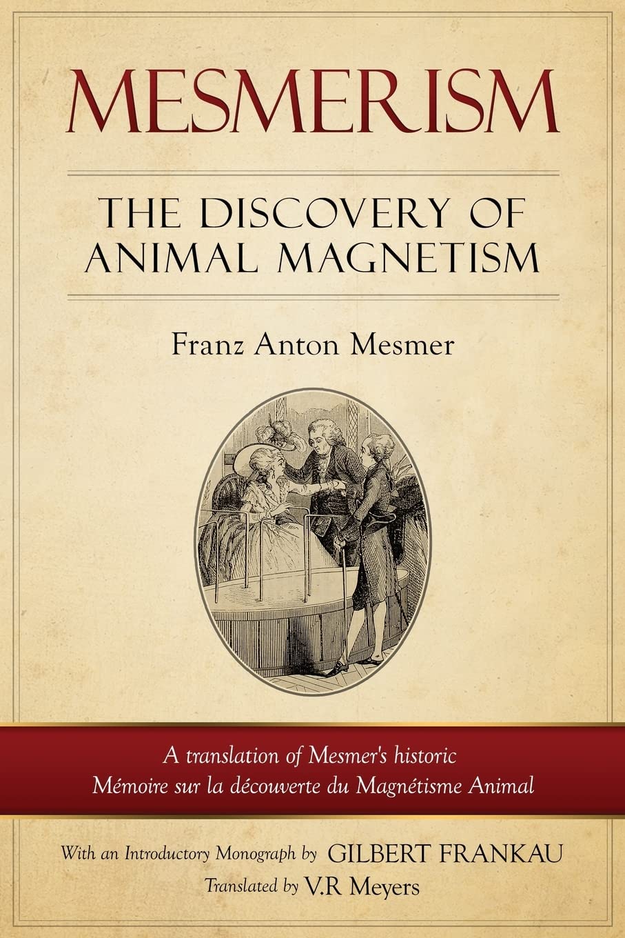 Mesmerism: The Discovery of Animal Magnetism: English Translation of Mesmer's historic Mémoire sur la découverte du Magnétisme Animal