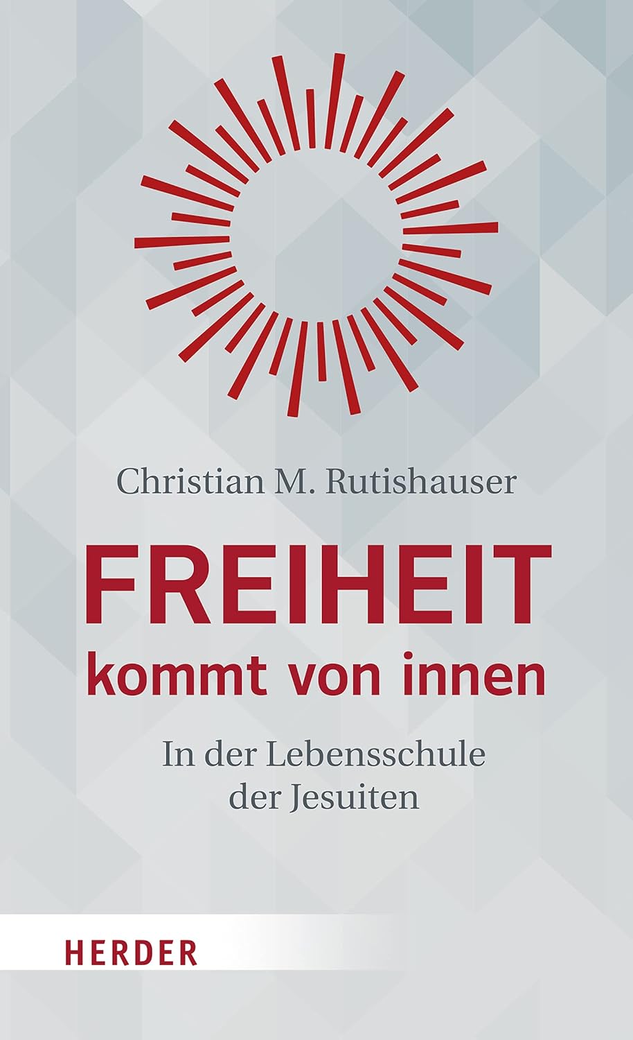 Freiheit kommt von innen: In der Lebensschule der Jesuiten