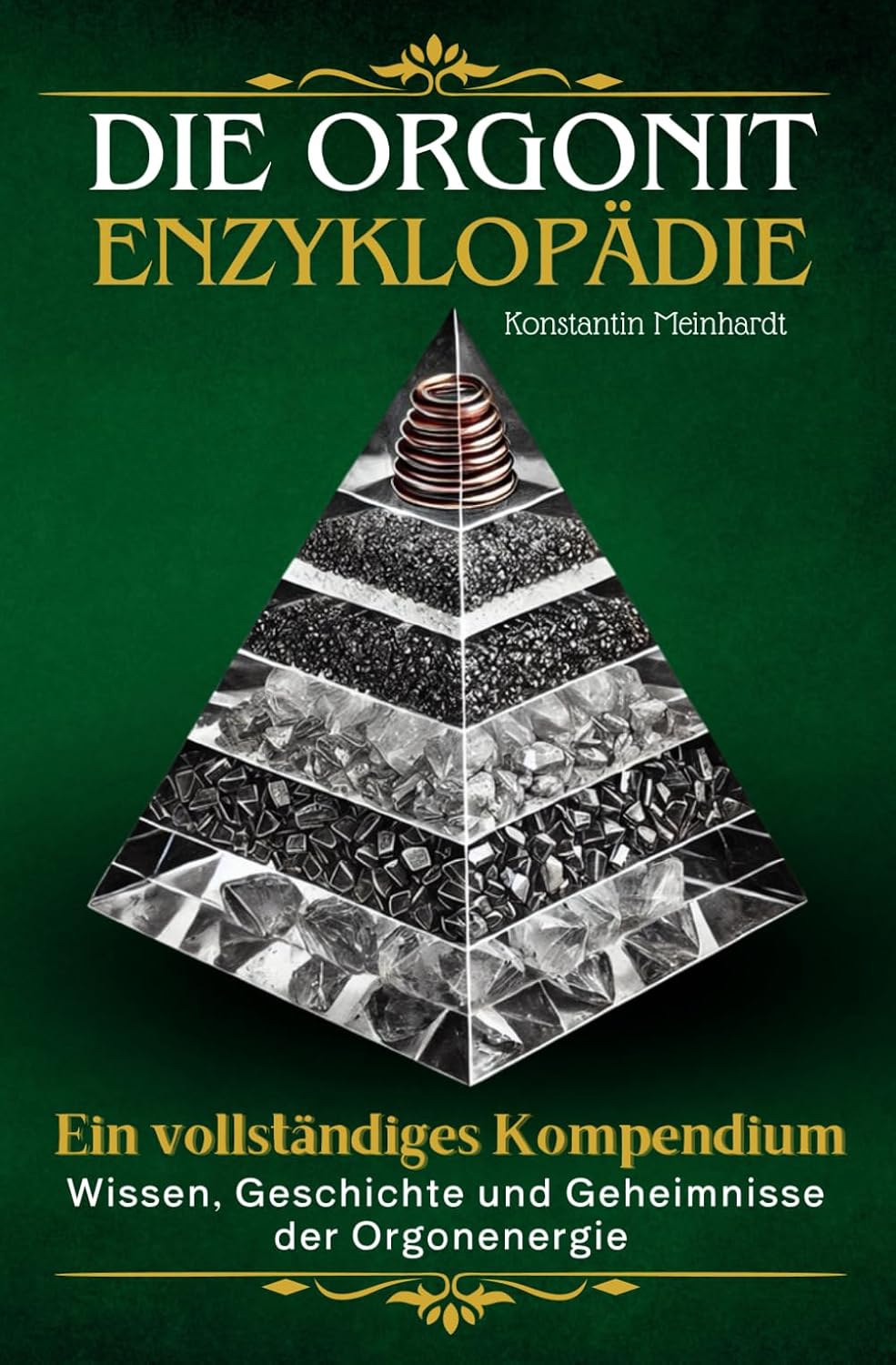 Die Orgonit Enzyklopädie - Wissen, Geschichte und Geheimnisse der Orgonenergie: Ein vollständiges Kompendium für Einsteiger und Fortgeschrittene