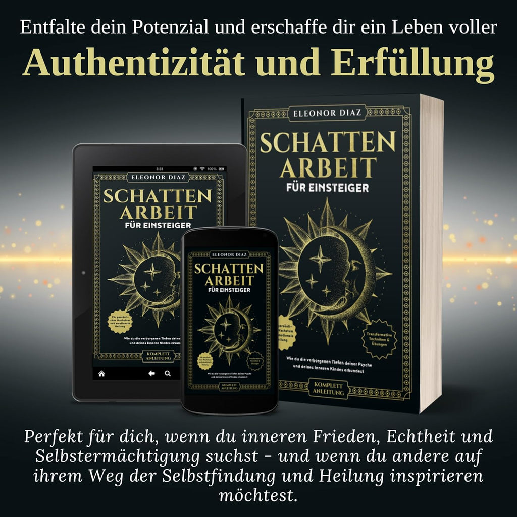 Schattenarbeit für Einsteiger: Wie du die verborgenen Tiefen deiner Psyche und deines Inneren Kindes erkundest. Transformative Techniken & Übungen für persönliches Wachstum und emotionale Heilung