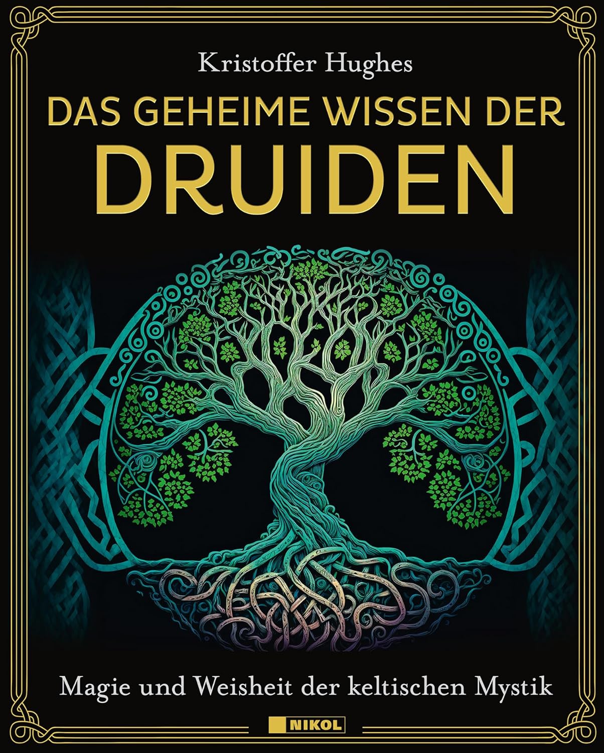 Das geheime Wissen der Druiden: Magie und Weisheit der keltischen Mystik