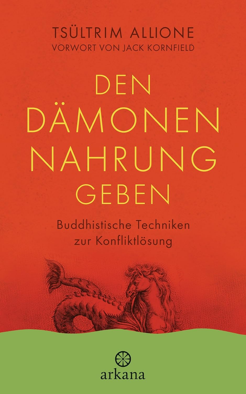 Den Dämonen Nahrung geben: Buddhistische Techniken zur Konfliktlösung - Vorwort von Jack Kornfield