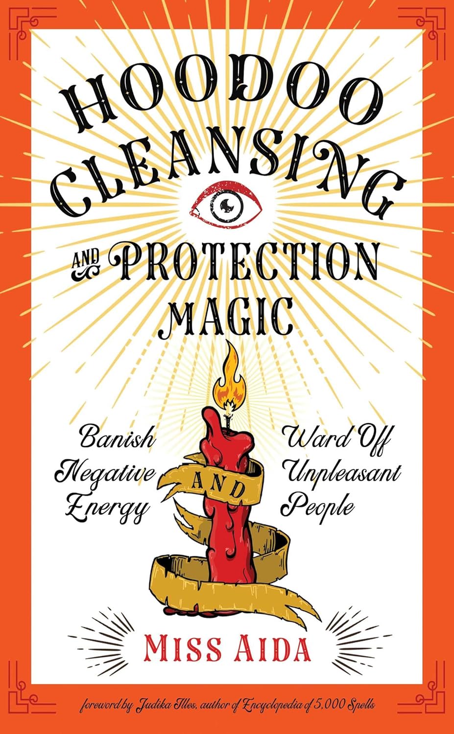 Hoodoo Cleansing and Protection Magic: Banish Negative Energy and Ward Off Unpleasant People