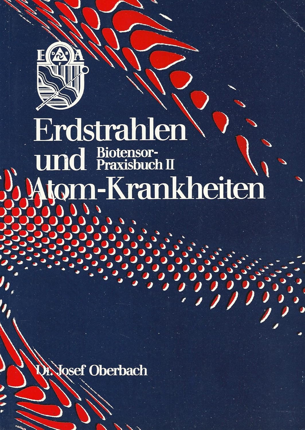 Erdstrahlen und Atomkrankheiten: Biotensor-Praxisbuch II