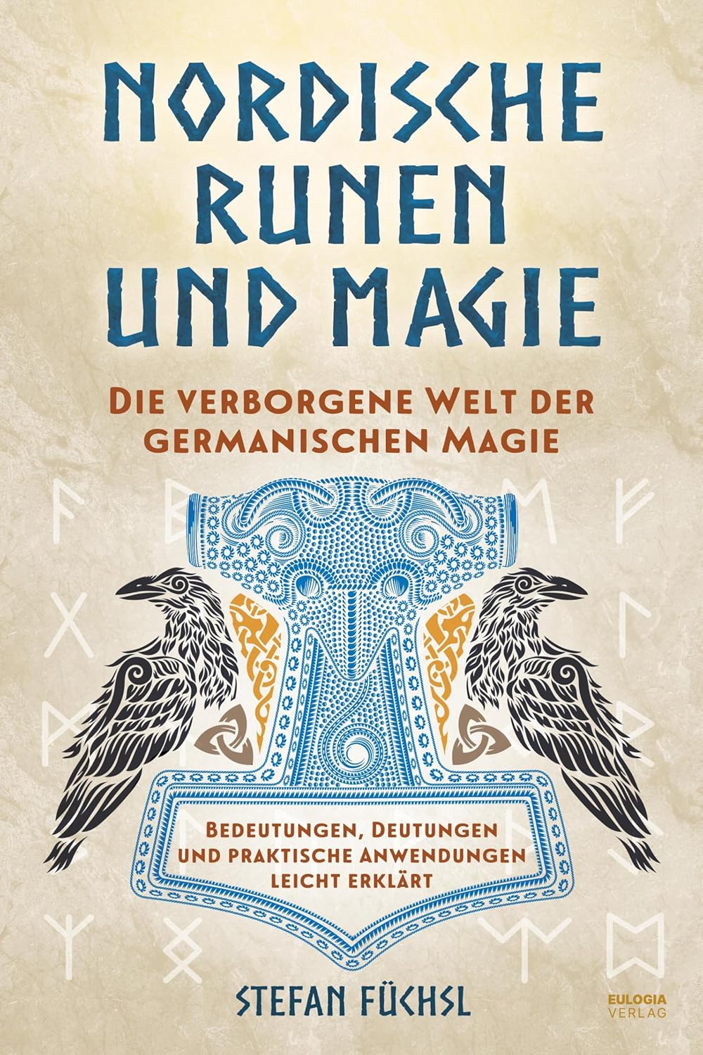 Nordische Runen und Magie: Die verborgene Welt der germanischen Magie – Bedeutungen, Deutungen und praktische Anwendungen leicht erklärt