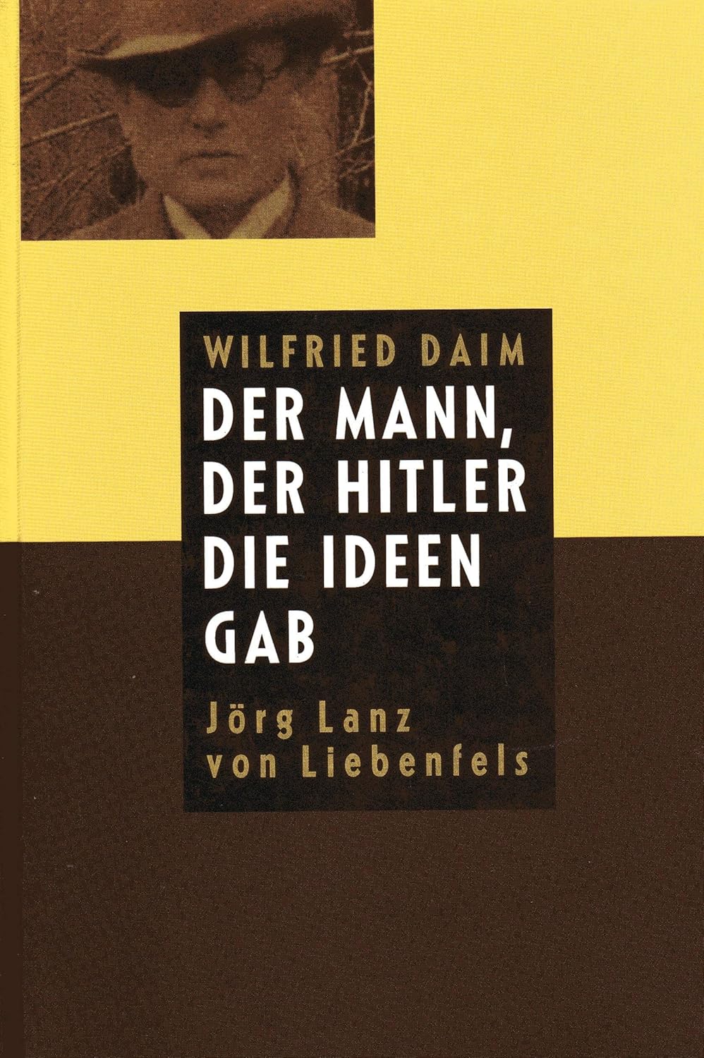 Der Mann, der Hitler die Ideen gab. Jörg Lanz von Liebenfels