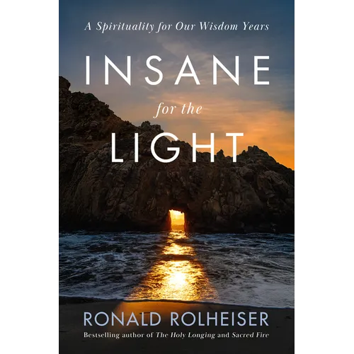 Insane for the Light: A Spirituality for Our Wisdom Years